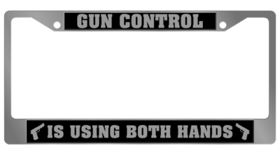 License Plate Frame - Gun Control Is Using Both Hands